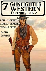 7 Gunfighter Western Dezember 2022 -  Barry Gorman,  Alfred Bekker,  Pete Hackett,  Thomas West