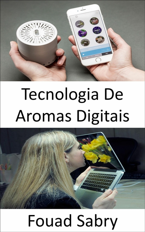 Tecnologia De Aromas Digitais -  Fouad Sabry