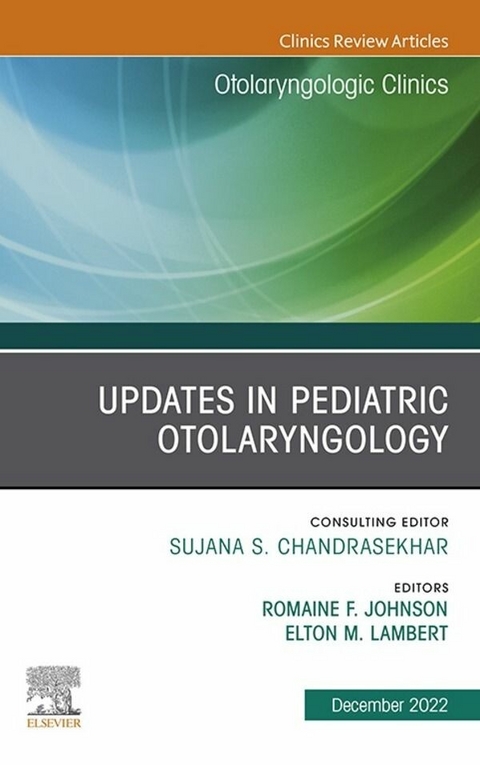 Updates in Pediatric Otolaryngology , An Issue of Otolaryngologic Clinics of North America, E-Book - 