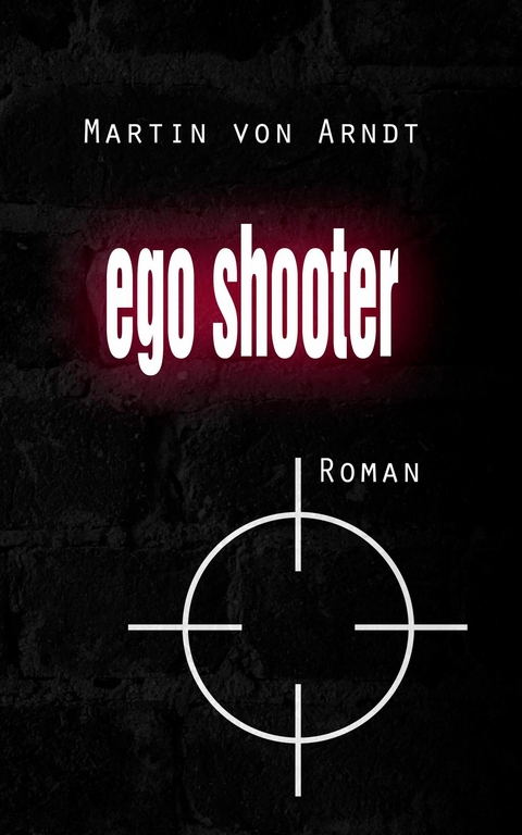 Egoshooter (eBook) - Martin von Arndt