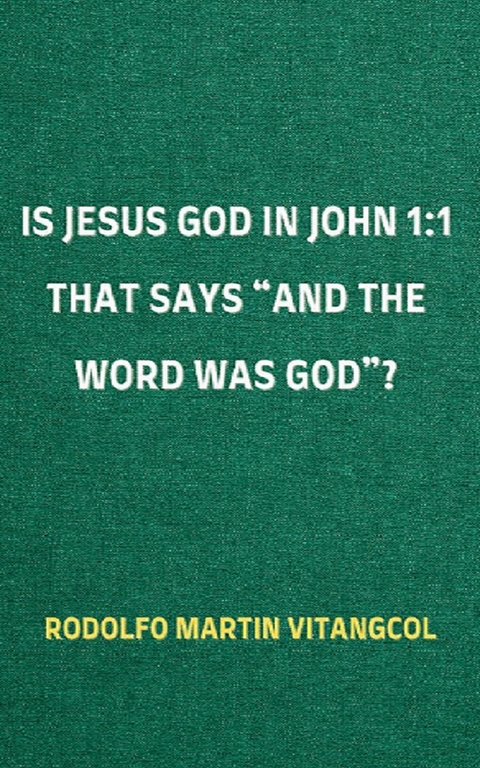 Is Jesus God in John 1:1 That Says 'and the Word was God'? -  Rodolfo Martin Vitangcol