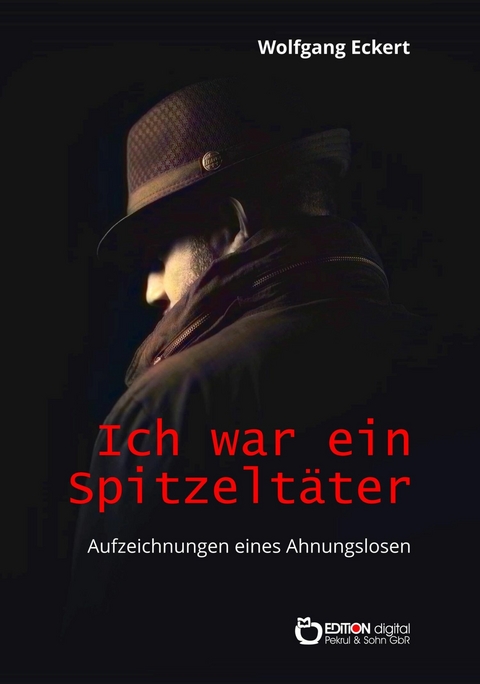 Ich war ein Spitzeltäter - Wolfgang Eckert