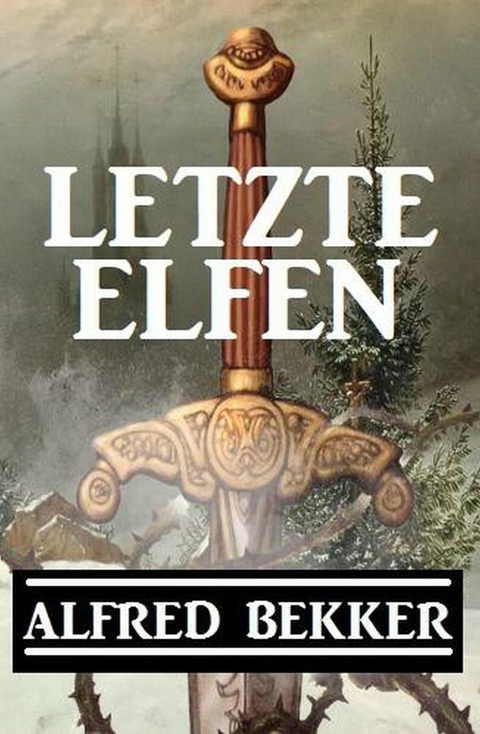 Letzte Elfen -  Alfred Bekker