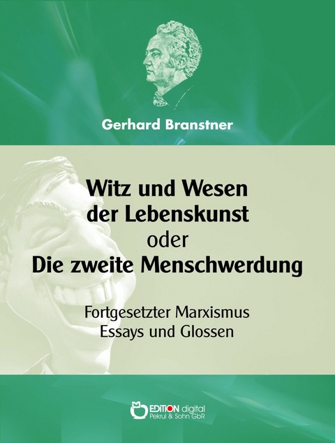 Witz und Wesen der Lebenskunst oder Die zweite Menschwerdung - Gerhard Branstner