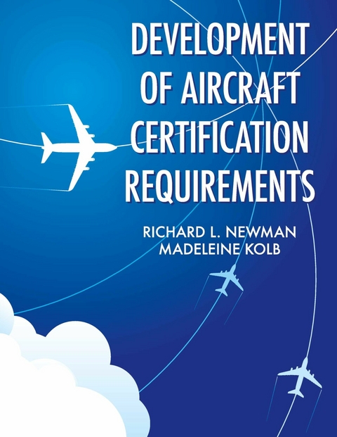 Development of Aircraft Certification Requirements -  Madeleine Kolb,  Richard L Newman