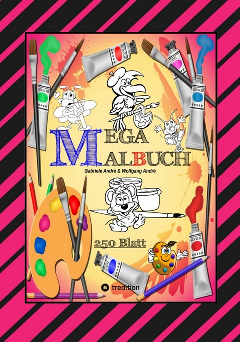 MEGA MALBUCH -- SPEZIAL AUSGABE MIT 250 TOLLEN MALBLÄTTERN FÜR UNSERE KLEINEN KÜNSTLER -  Gabriele André,  Wolfgang André