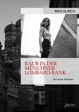 RAUB IN DER MÜNCHNER LOMBARD-BANK - Max Ulrich
