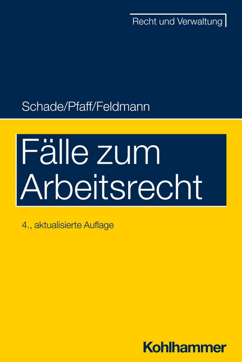 Fälle zum Arbeitsrecht - Georg Friedrich Schade, Stephan Pfaff, Eva Feldmann