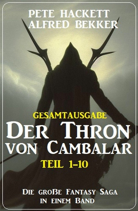 Gesamtausgabe Der Thron von Cambalar Teil 1-10 -  Pete Hackett,  Alfred Bekker