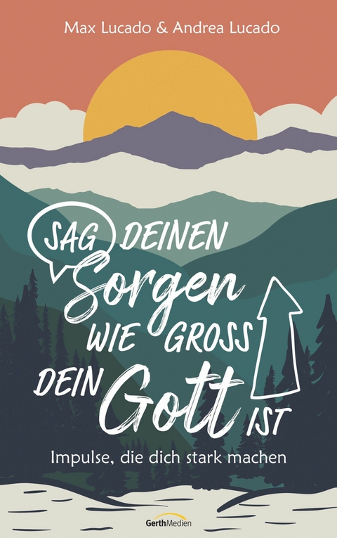 Sag deinen Sorgen, wie groß dein Gott ist - Max Lucado, Andrea Lucado