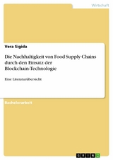 Die Nachhaltigkeit von Food Supply Chains durch den Einsatz der Blockchain-Technologie - Vera Sigida