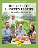 Die Rezepte unseres Lebens - das Kochbuch der Familie Storl -  Christine Storl,  Ingo Storl