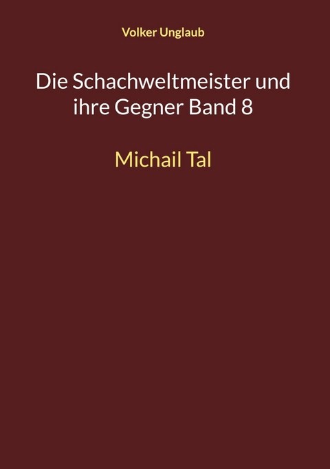 Die Schachweltmeister und ihre Gegner Band 8 -  Volker Unglaub