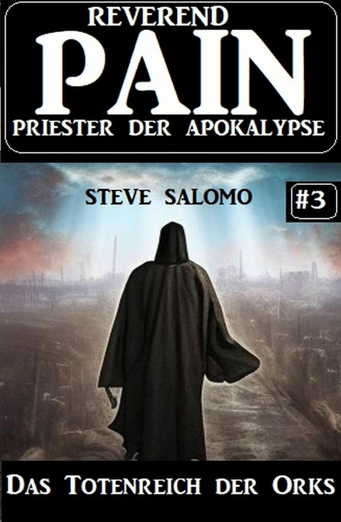 Das Totenreich der Orks: Reverend Pain 3: Priester der Apokalypse -  Steve Salomo