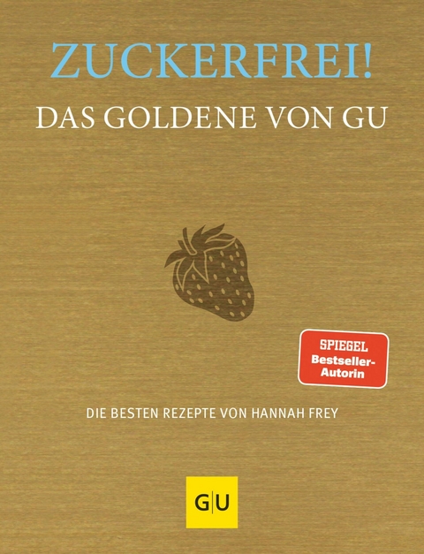 Zuckerfrei! Das Goldene von GU - Hannah Frey