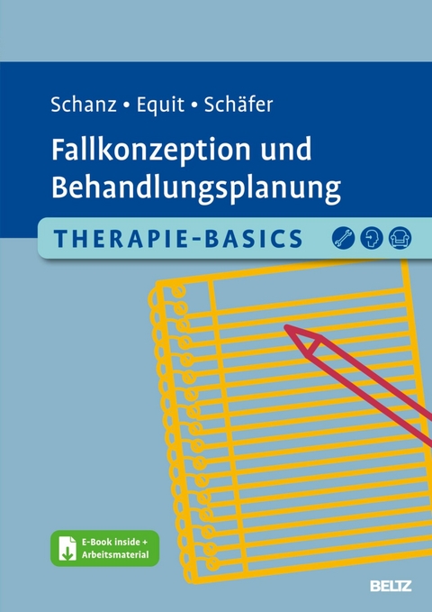 Therapie-Basics Fallkonzeption und Behandlungsplanung -  Christian Schanz,  Monika Equit,  Sarah Schäfer