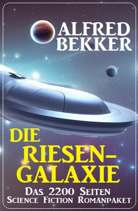 Die Riesengalaxie: Das 2200 Seiten Science Fiction Romanpaket -  Alfred Bekker