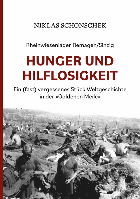 Rheinwiesenlager Remagen/Sinzig: Hunger und Hilflosigkeit -  Niklas Schonschek