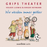 Wir werden immer größer - Ludwig, Volker; Grips-Theater