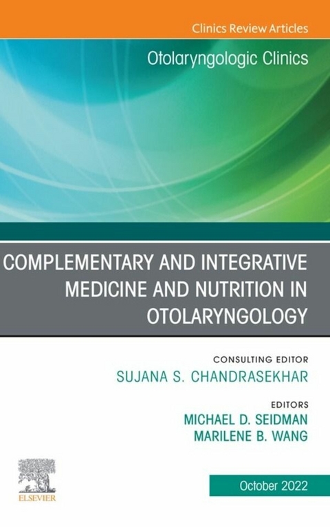 Complementary and Integrative Medicine and Nutrition in Otolaryngology, An Issue of Otolaryngologic Clinics of North America, E-Book - 