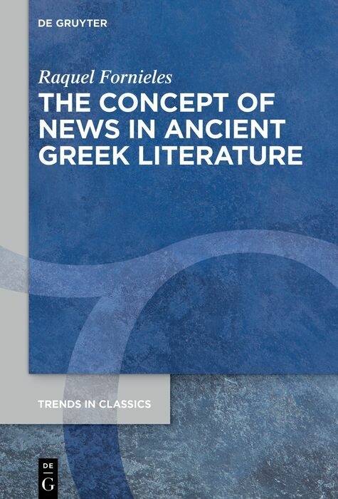 The Concept of News in Ancient Greek Literature -  Raquel Fornieles