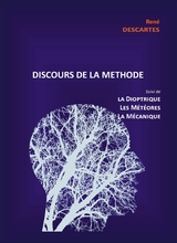 Discours de la Méthode suivi de la Dioptrique, les Météores et la Mécanique - René Descartes