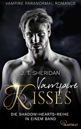 Vampire Kisses - Die Shadow-Hearts-Reihe in einem Band - J.T. Sheridan
