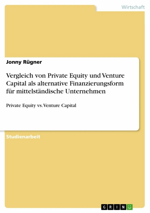 Vergleich von Private Equity und Venture Capital als alternative Finanzierungsform für mittelständische Unternehmen - Jonny Rügner