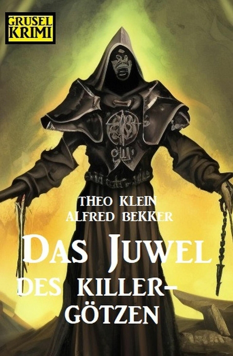 Das Juwel des Killer-Götzen: Grusel Krimi -  Theo Klein,  Alfred Bekker