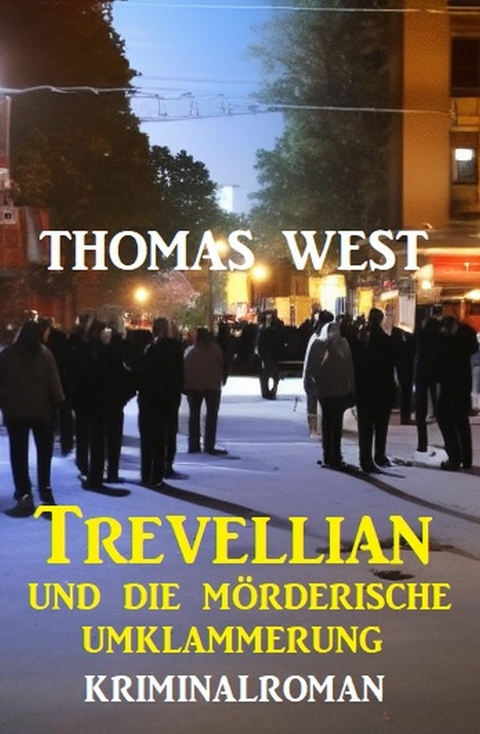 Trevellian und die Mörderische Umklammerung: Kriminalroman -  Thomas West