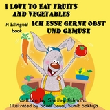 I Love to Eat Fruits and Vegetables Ich esse gerne Obst und Gemüse - Shelley Admont