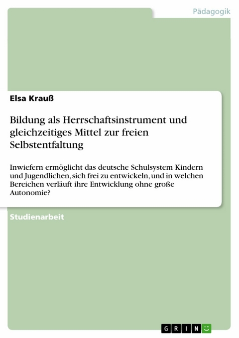 Bildung als Herrschaftsinstrument und gleichzeitiges Mittel zur freien Selbstentfaltung -  Elsa Krauß