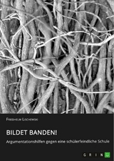 Bildet Banden! Argumentationshilfen gegen eine schülerfeindliche Schule - Friedhelm Lischewski