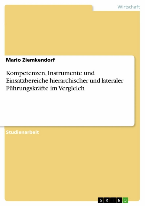 Kompetenzen, Instrumente und Einsatzbereiche hierarchischer und lateraler Führungskräfte im Vergleich - Mario Ziemkendorf