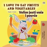 I Love to Eat Fruits and Vegetables Volim jesti voce i povrce -  Shelley Admont