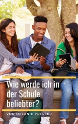 Wie werde ich in der Schule beliebter? - Melanie Presser