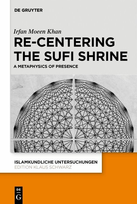Re-centering the Sufi Shrine - Irfan Moeen Khan