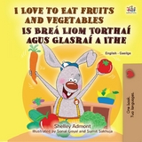 I Love to Eat Fruits and Vegetables Is Brea Liom Torthai agus Glasrai a Ithe -  Shelley Admont