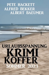 Urlaubsspannung Krimi-Koffer Sommer 2023 - Alfred Bekker, Albert Baeumer, Pete Hackett