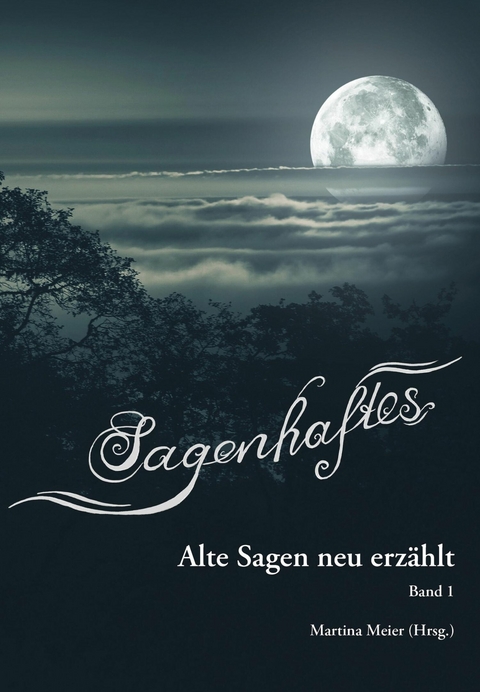 Sagenhaftes - Alte Sagen neu erzählt Band 1 -  Martina Meier