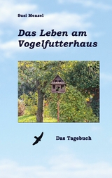 Das Leben am Vogelfutterhaus - Susi Menzel