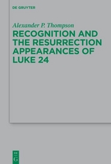 Recognition and the Resurrection Appearances of Luke 24 - Alexander Phillip Thompson