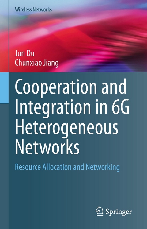 Cooperation and Integration in 6G Heterogeneous Networks -  Jun Du,  Chunxiao Jiang