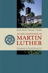 In the Footsteps of Martin Luther - Heinz Stade, Thomas A. Seidel