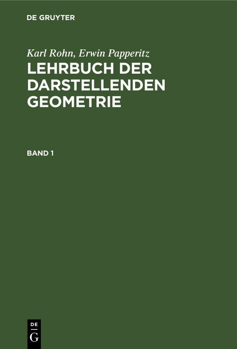Karl Rohn; Erwin Papperitz: Lehrbuch der darstellenden Geometrie. Band 1 - Karl Rohn, Erwin Papperitz