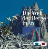 Die Welt der Berge in 3-D - Thomas Koch, Rolf Koch