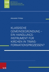 Klassische Gemeindegründung –  Ein Handlungsinstrument für Kirchen in Transformationsprozessen? - Alexander Philipp