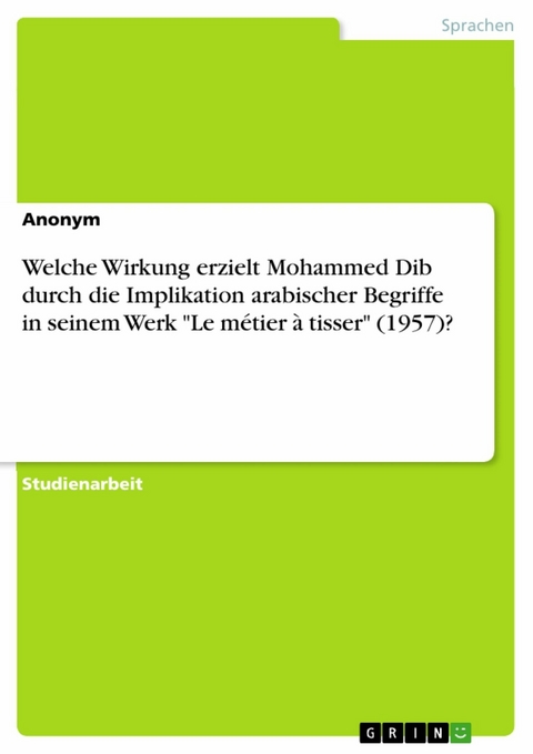 Welche Wirkung erzielt Mohammed Dib durch die Implikation arabischer Begriffe in seinem Werk "Le métier à tisser" (1957)?