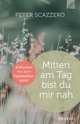 Mitten am Tag bist du mir nah - Peter Scazzero