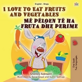 I Love to Eat Fruits and Vegetables Me pelqen te ha fruta dhe perime -  Shelley Admont